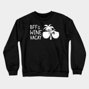 BFFs WIne Vacay Besties Trip Best Friends Vacation Crewneck Sweatshirt